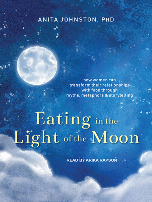 Title details for Eating in the Light of the Moon by Anita A. Johnston, PhD - Available